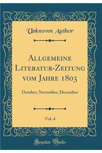 Allgemeine Literatur-Zeitung Vom Jahre 1803, Vol. 4: October, November, December (Classic Reprint)