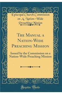 The Manual a Nation-Wide Preaching Mission: Issued by the Commission on a Nation-Wide Preaching Mission (Classic Reprint)