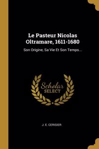 Pasteur Nicolas Oltramare, 1611-1680