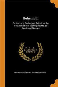 Behemoth: Or, the Long Parliament, Edited for the First Time from the Original Ms. by Ferdinand TÃ¶nnies