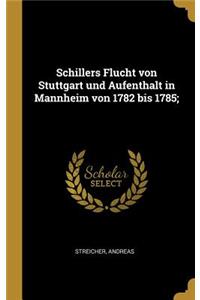 Schillers Flucht von Stuttgart und Aufenthalt in Mannheim von 1782 bis 1785;