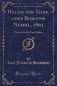 Helios Der Titan, Oder ROM Und Neapel, 1803, Vol. 2