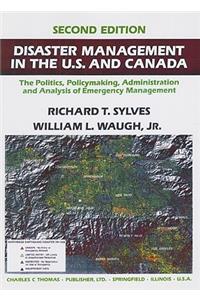 Disaster Management in the U.S. and Canada: The Politics, Policymaking, and Administration, and Analysis of Emergency Management