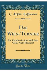 Das Wein-Turnier: Ein Zechbrevier (der Wahrheit Gold, Nicht Flausen!) (Classic Reprint)
