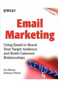 Email Marketing: Using Email to Reach Your Target Audience and Build Customer Relationships