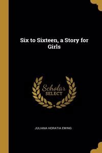 Six to Sixteen, a Story for Girls