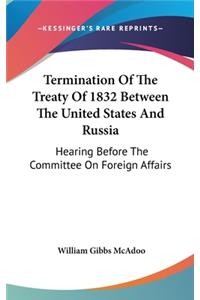 Termination Of The Treaty Of 1832 Between The United States And Russia
