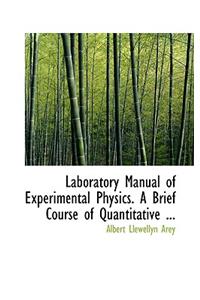 Laboratory Manual of Experimental Physics. a Brief Course of Quantitative ...