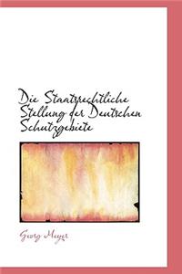 Die Staatsrechtliche Stellung Der Deutschen Schutzgebiete