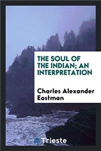 The soul of the Indian; an interpretation