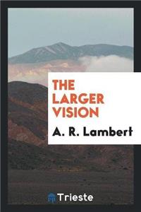 Larger Vision