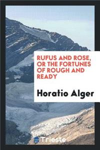 Rufus and Rose, or the Fortunes of Rough and Ready