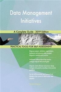 Data Management Initiatives A Complete Guide - 2019 Edition