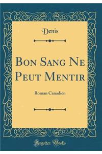 Bon Sang Ne Peut Mentir: Roman Canadien (Classic Reprint)