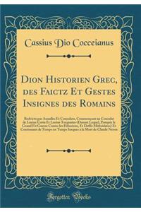 Dion Historien Grec, des Faictz Et Gestes Insignes des Romains: Redvictz par Annalles Et Consulatz, Commençant au Consulat de Lucius Cotta Et Lucius Torquatus (Durant Lequel, Pompée le Grand Fit Guerre Contre les Hiberiens, Et Deffit Mithridates) E