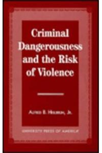 Criminal Dangerousness and the Risk of Violence