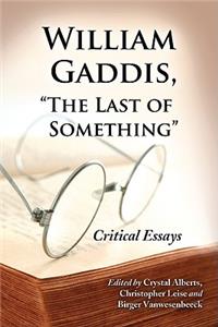 William Gaddis, the Last of Something