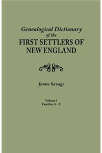 Genealogical Dictionary of the First Settlers of New England, Showing Three Generations of Those Who Came Before May, 1692. in Four Volumes. Volume I