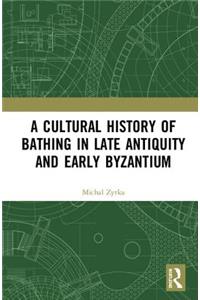 A Cultural History of Bathing in Late Antiquity and Early Byzantium