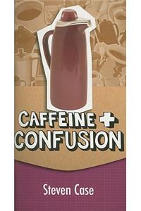 Caffeine and Confusion