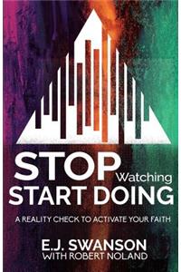 Stop Watching, Start Doing