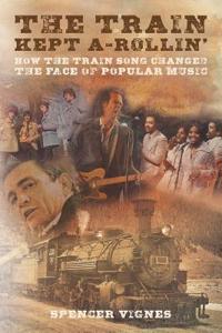 Train Kept A Rollin': How the Train Song Changed the Face of Popular Music
