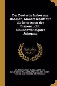 Der Deutsche Imker aus Böhmen, Monatsschrift für die Interessen der Bienenzucht, Einundzwanzigster Jahrgang