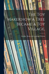 Toy Maker;how a Tree Became a Toy Village,