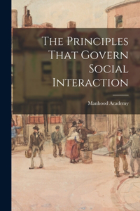 Principles That Govern Social Interaction