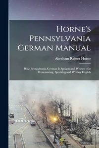 Horne's Pennsylvania German Manual