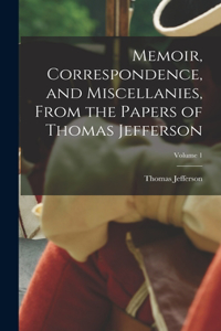 Memoir, Correspondence, and Miscellanies, From the Papers of Thomas Jefferson; Volume 1