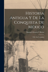 Historia Antigua Y De La Conquista De México