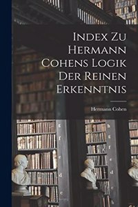 Index Zu Hermann Cohens Logik Der Reinen Erkenntnis