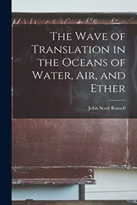 Wave of Translation in the Oceans of Water, Air, and Ether