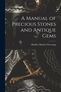 A Manual of Precious Stones and Antique Gems