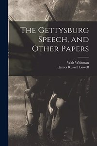 The Gettysburg Speech, and Other Papers