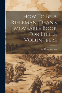 How To Be A Rifleman, Dean's Moveable Book For Little Volunteers