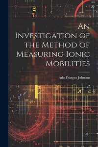 Investigation of the Method of Measuring Ionic Mobilities