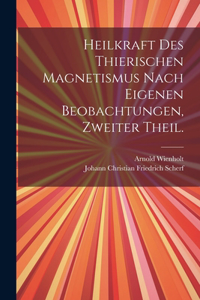 Heilkraft des thierischen Magnetismus nach eigenen Beobachtungen, Zweiter Theil.