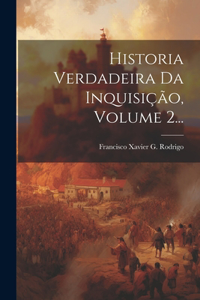 Historia Verdadeira Da Inquisição, Volume 2...
