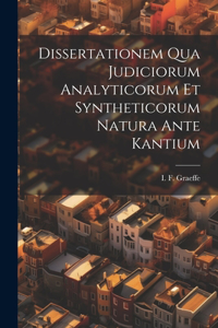 Dissertationem Qua Judiciorum Analyticorum Et Syntheticorum Natura Ante Kantium