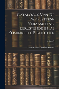 Catalogus Van De Pamfletten-Verzameling Berustende in De Koninklijke Bibliothek; Volume 3