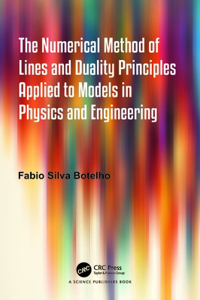 Numerical Method of Lines and Duality Principles Applied to Models in Physics and Engineering