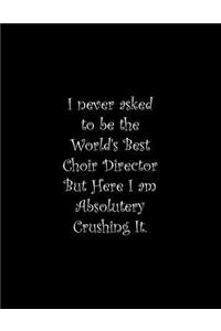 I never asked to be the World's Best Choir Director