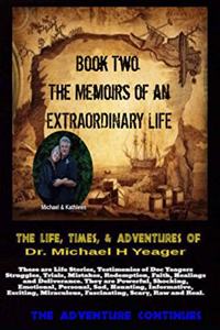 Life, Times, & Adventures Of Dr. Michael H Yeager
