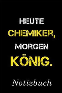 Heute Chemiker Morgen König Notizbuch