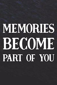 Memories Become Part Of You