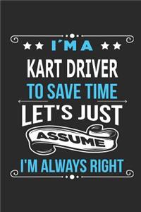 I`m a kart Driver To save time let´s just assume I´m always right