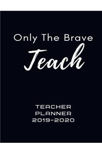 Only The Brave Teach Teacher Planner