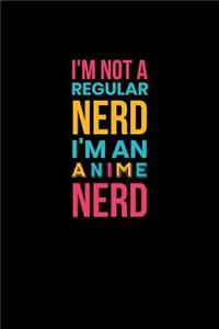 I'm Not A Regular Nerd I'm An Anime Nerd